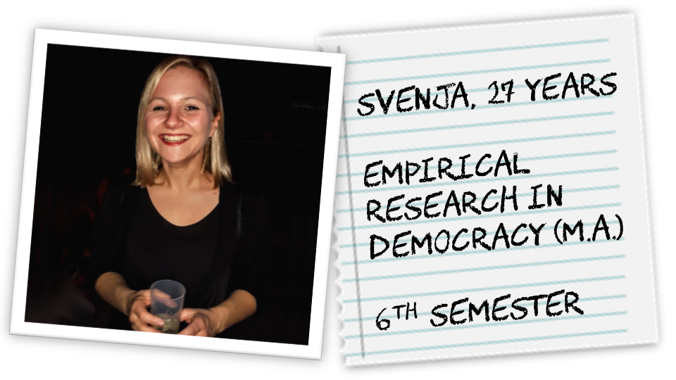 Svenja, 27 years, Empirical Research in Democracy (M.A.), 6th semester